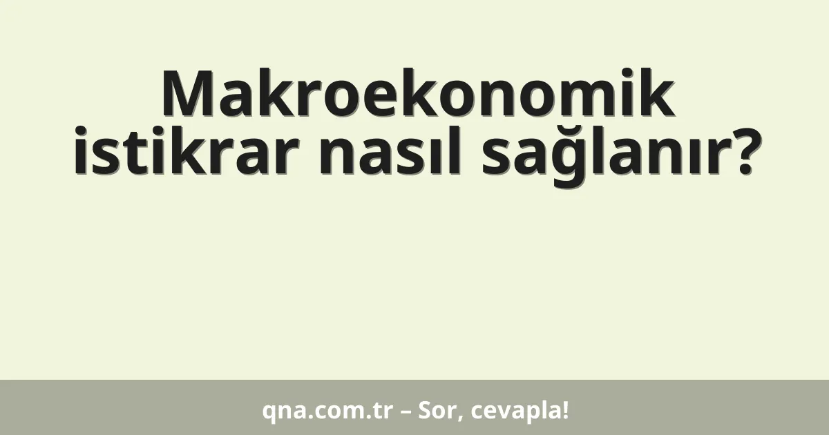 Makroekonomik istikrar nasıl sağlanır?