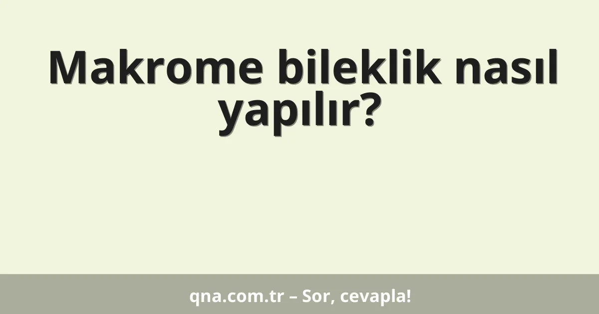 Makrome bileklik nasıl yapılır?