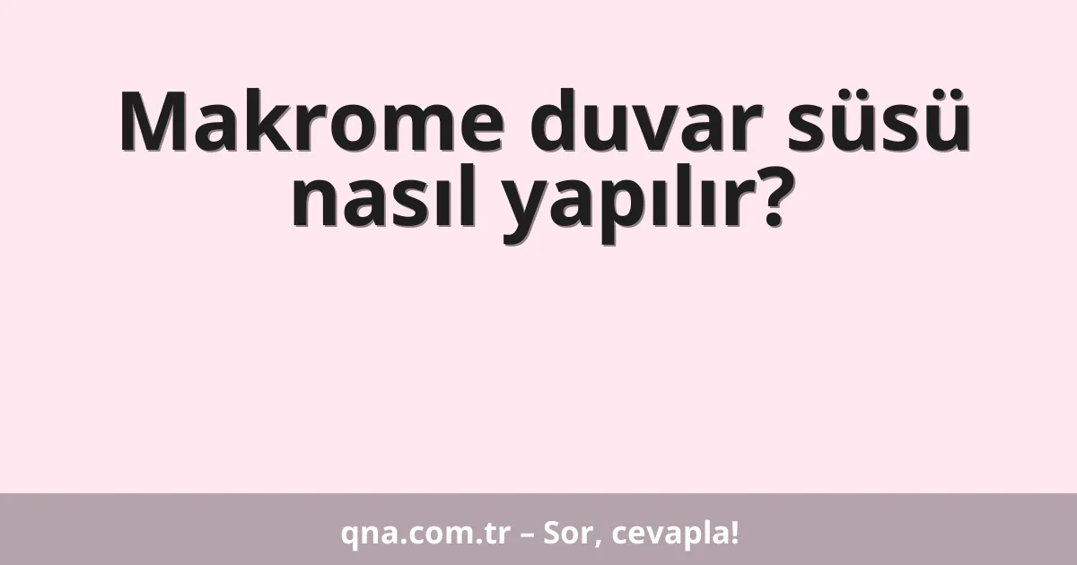 Makrome duvar süsü nasıl yapılır?