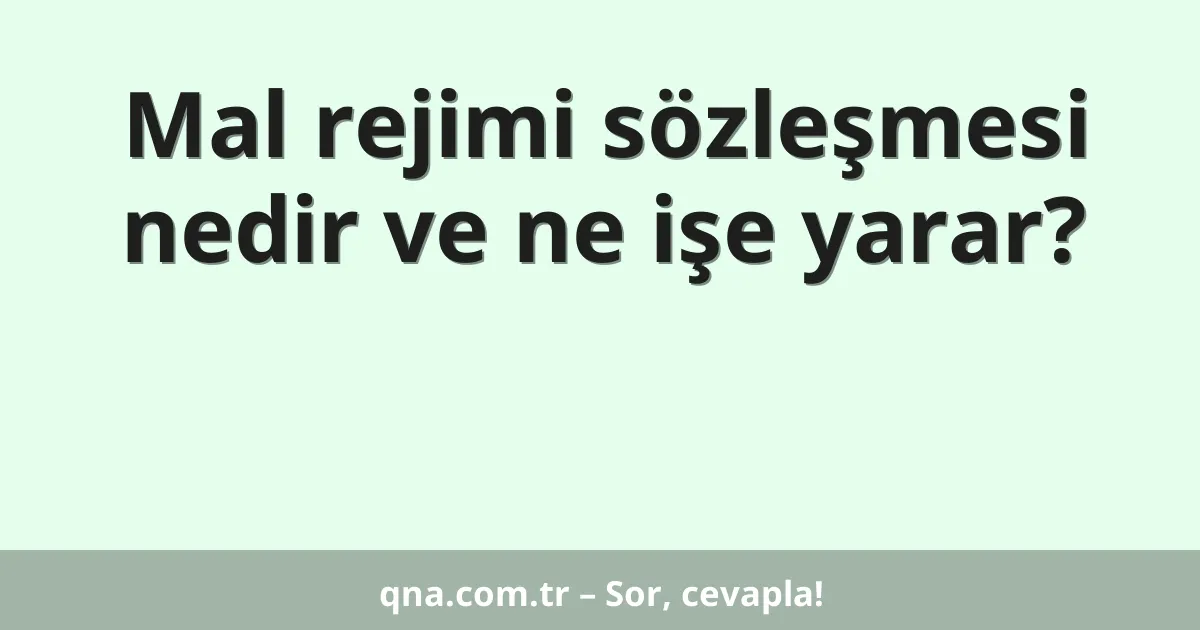 Mal rejimi sözleşmesi nedir ve ne işe yarar?