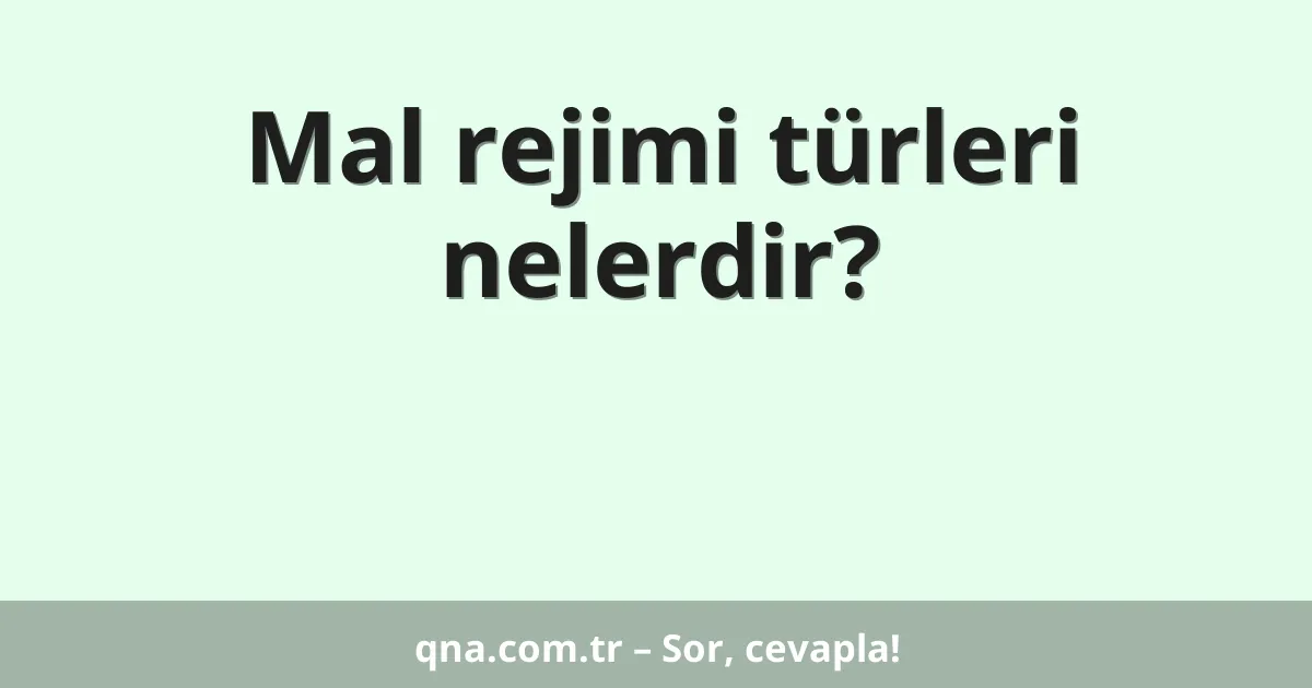 Mal rejimi türleri nelerdir?