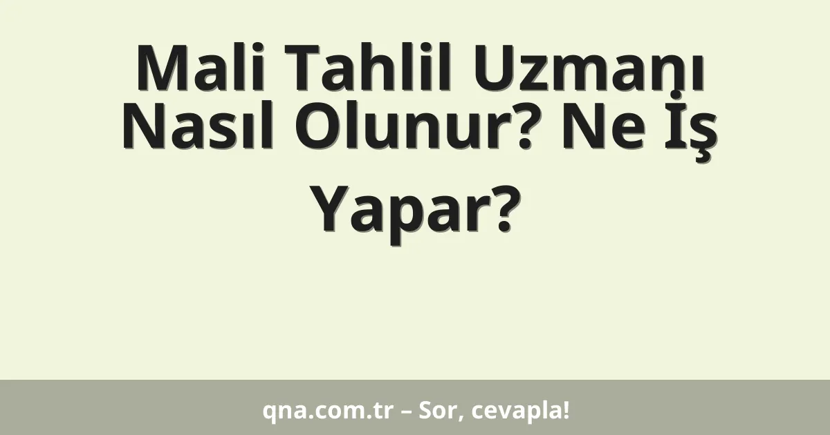 Mali Tahlil Uzmanı Nasıl Olunur? Ne İş Yapar?