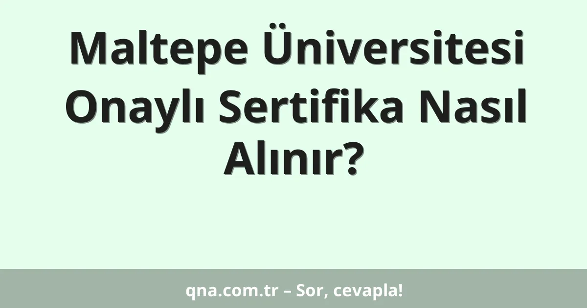 Maltepe Üniversitesi Onaylı Sertifika Nasıl Alınır?