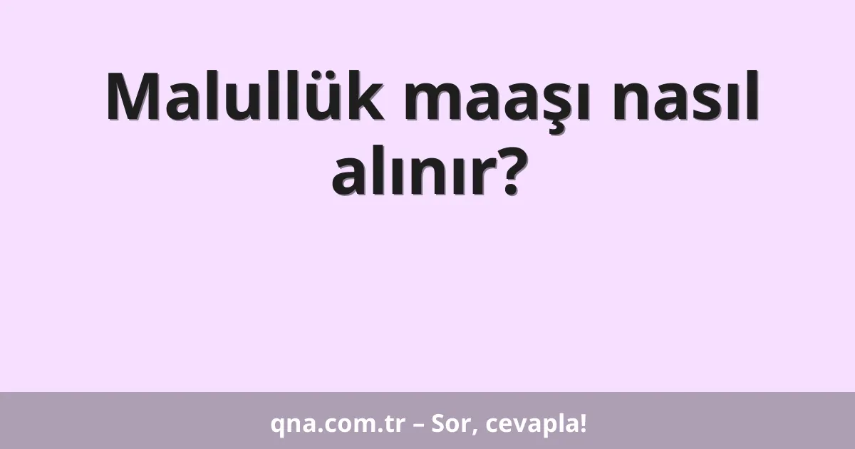 Malullük maaşı nasıl alınır?