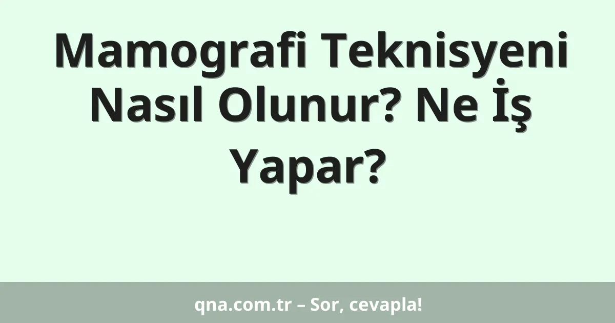 Mamografi Teknisyeni Nasıl Olunur? Ne İş Yapar?