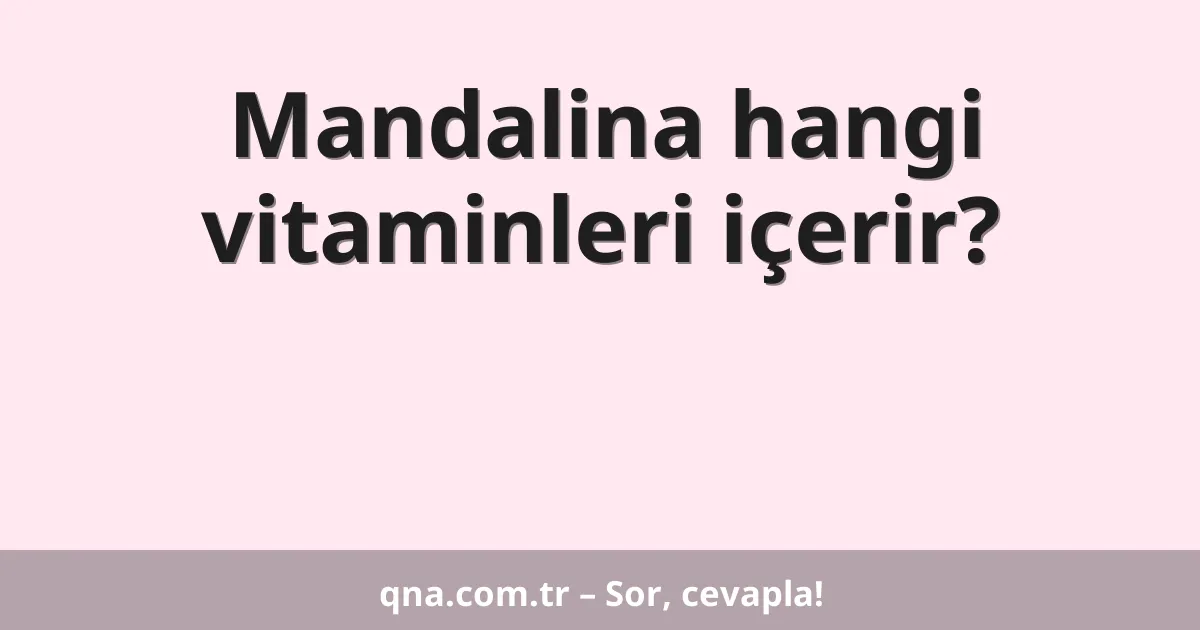 Mandalina hangi vitaminleri içerir?