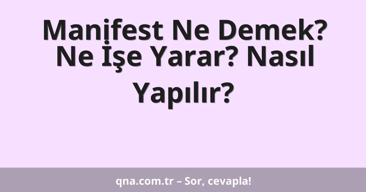 Manifest Ne Demek? Ne İşe Yarar? Nasıl Yapılır?