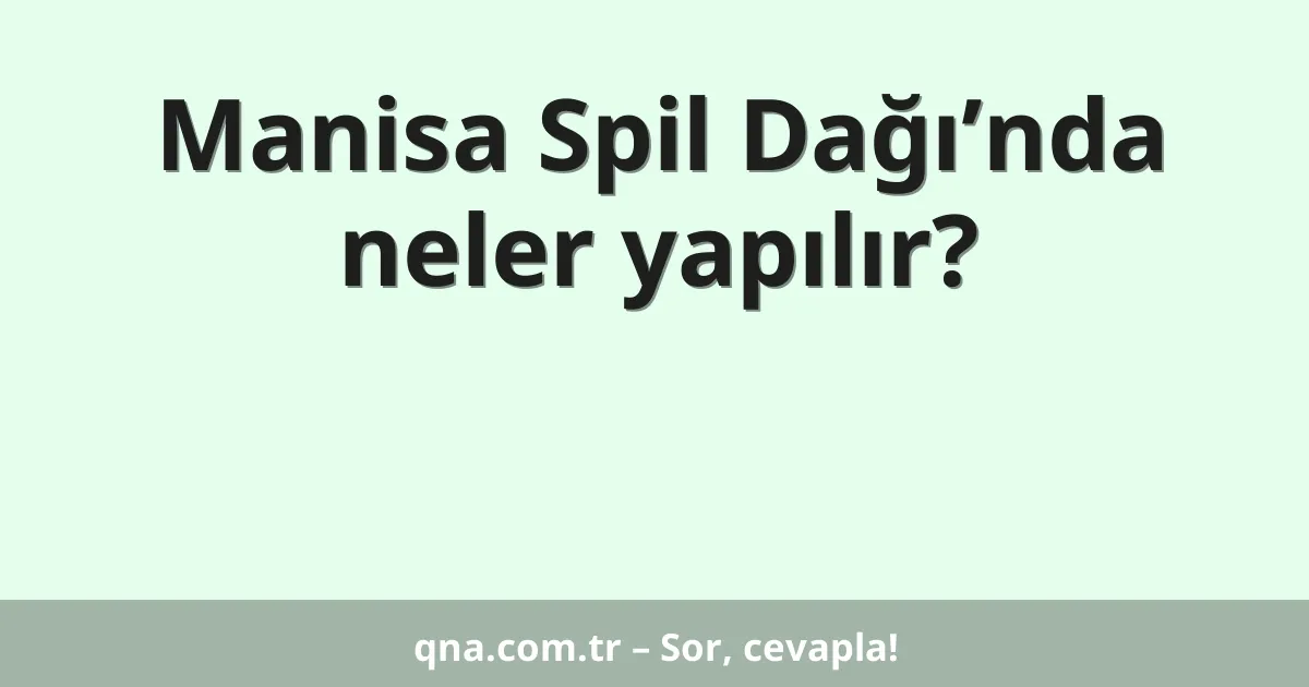 Manisa Spil Dağı’nda neler yapılır?