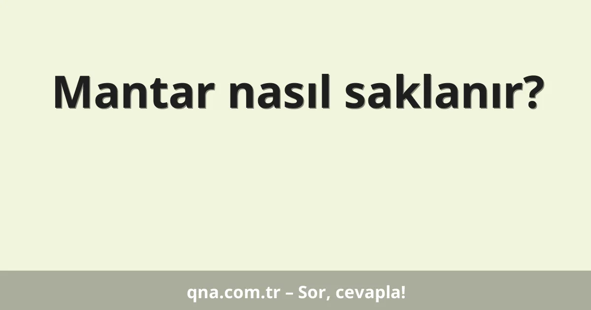 Mantar nasıl saklanır?