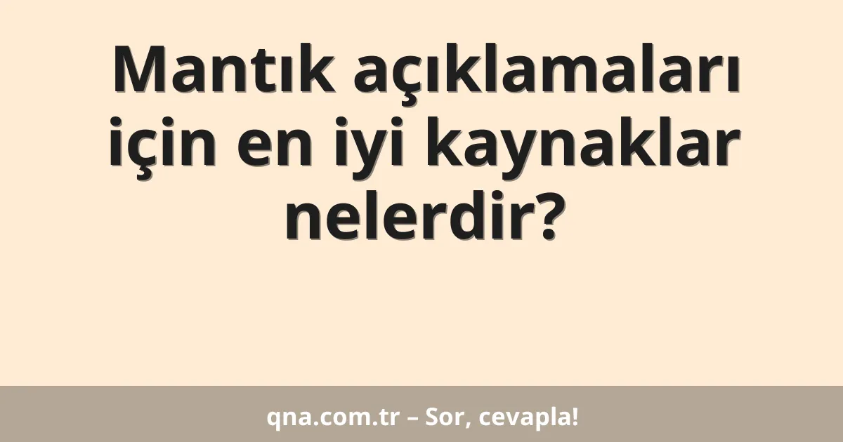 Mantık açıklamaları için en iyi kaynaklar nelerdir?