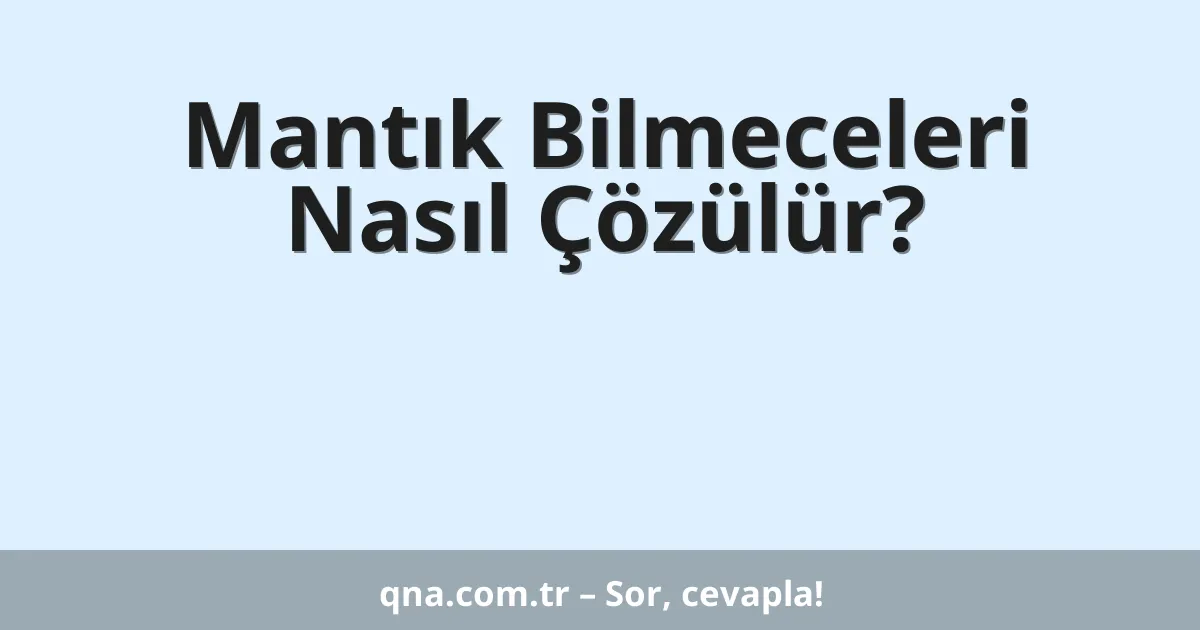 Mantık Bilmeceleri Nasıl Çözülür?