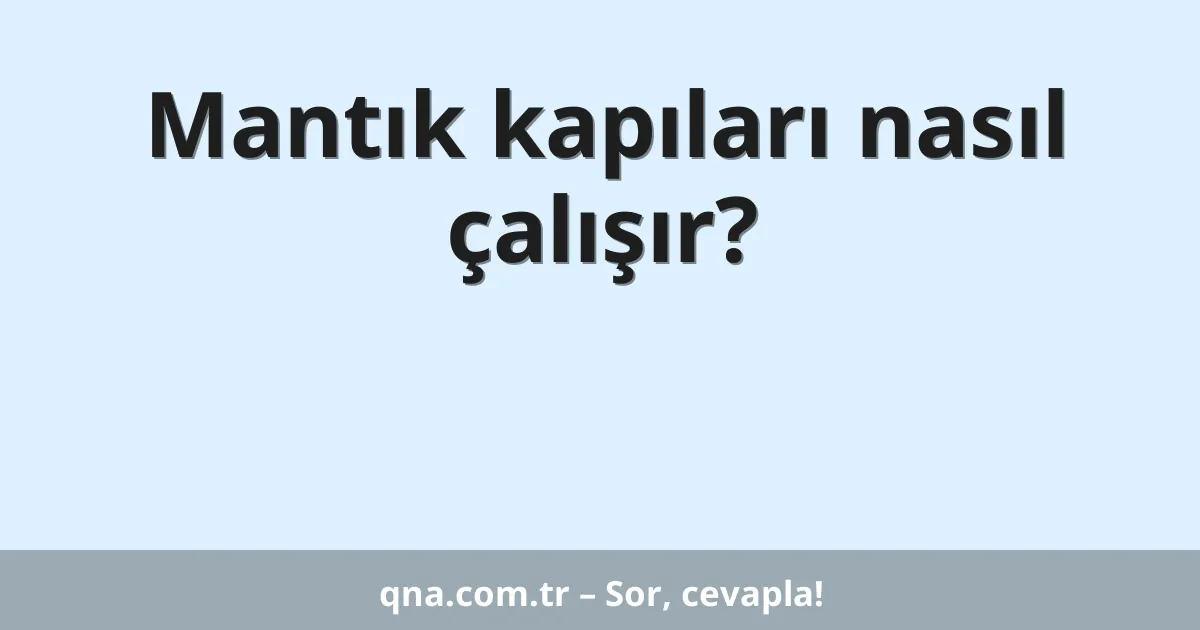 Mantık kapıları nasıl çalışır?