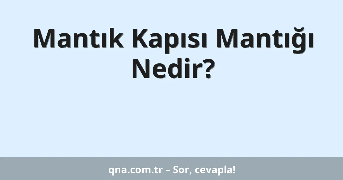Mantık Kapısı Mantığı Nedir?
