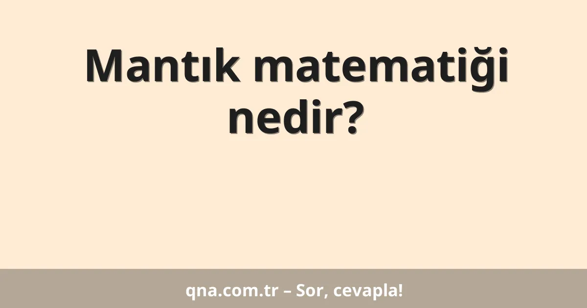 Mantık matematiği nedir?