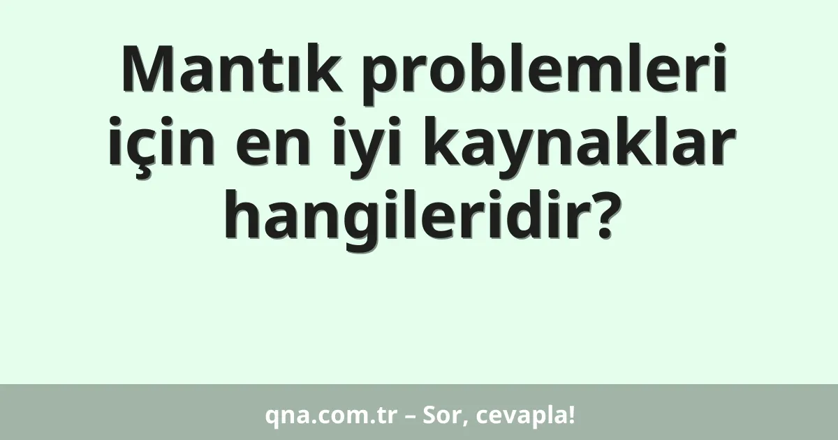 Mantık problemleri için en iyi kaynaklar hangileridir?