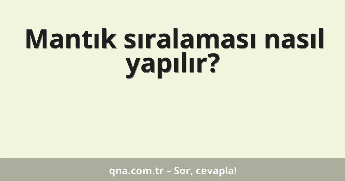 Mantık sıralaması nasıl yapılır?