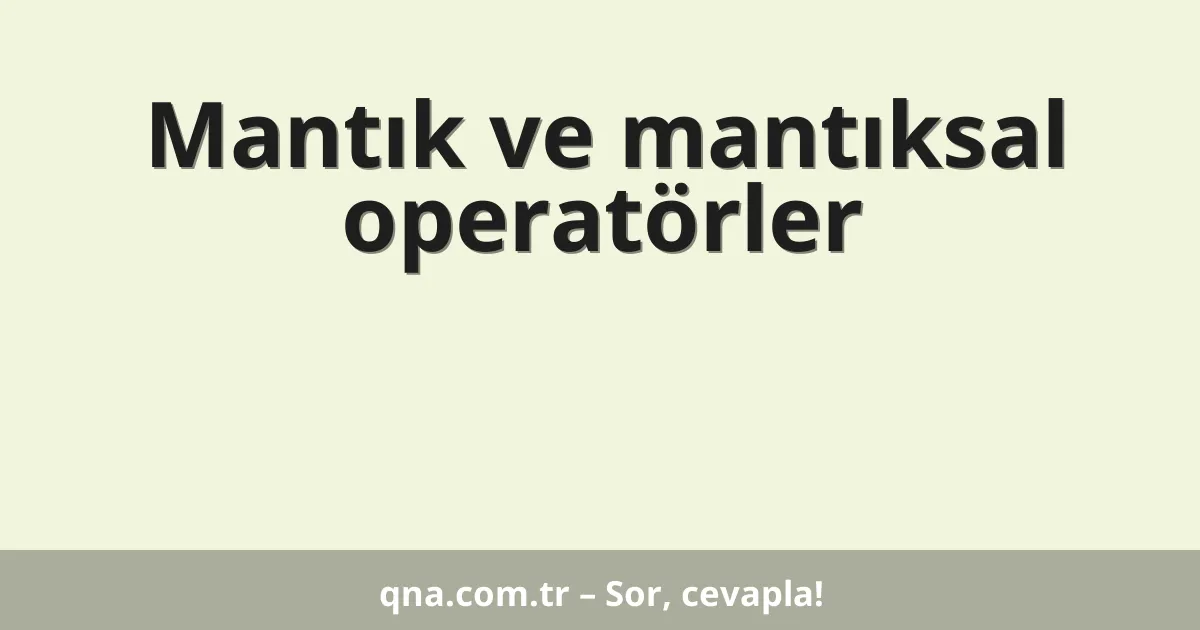Mantık ve mantıksal operatörler