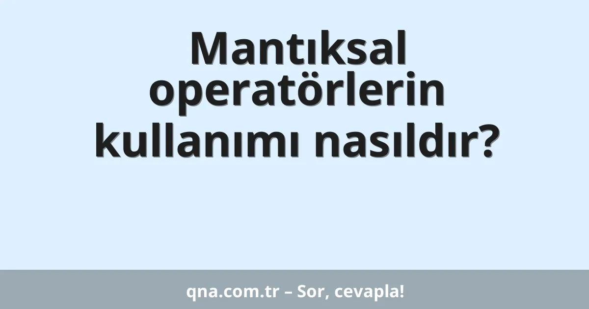 Mantıksal operatörlerin kullanımı