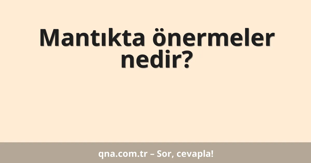 Mantıkta önermeler nedir?