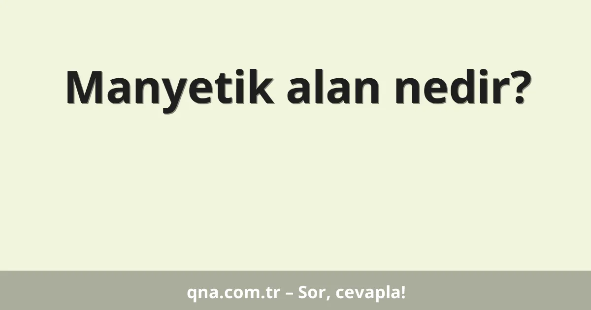 Manyetik alan nedir?