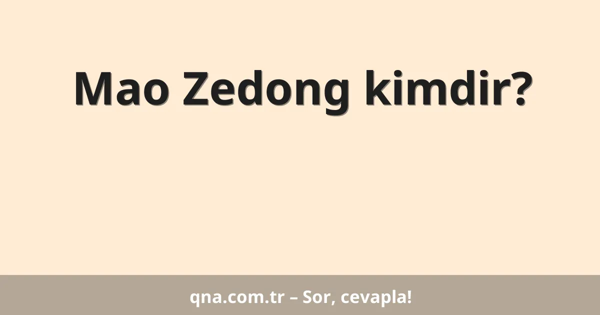 Mao Zedong kimdir?