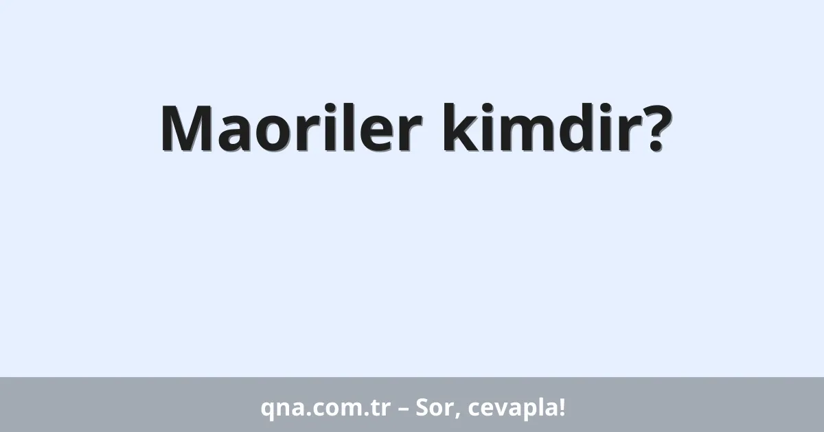 Maoriler kimdir?