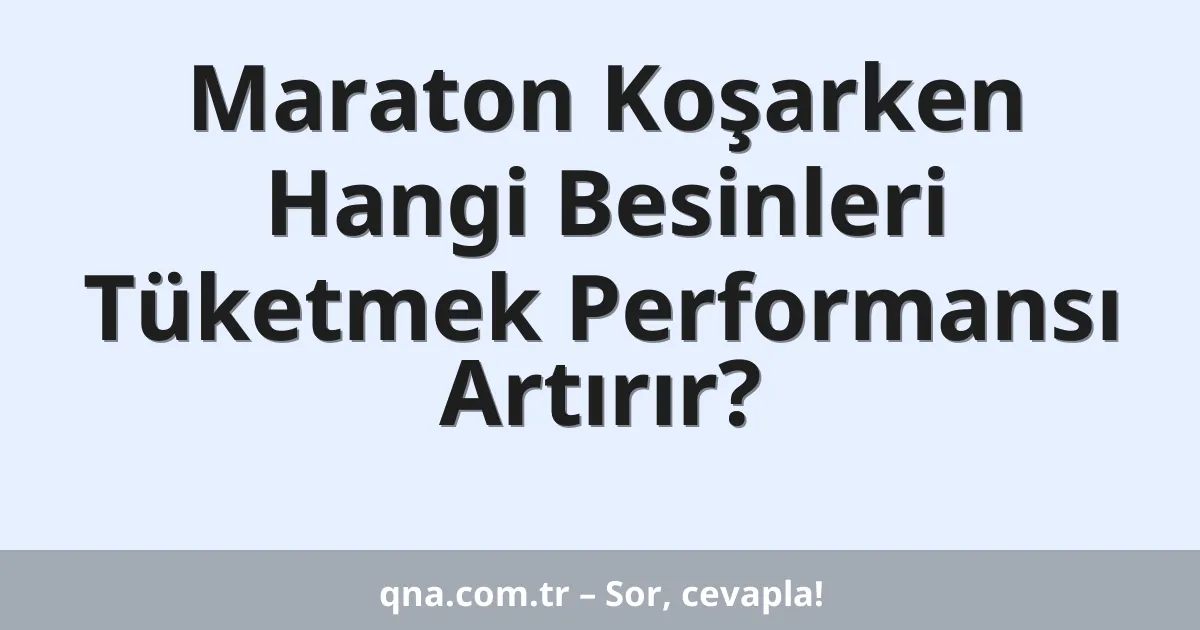 Maraton Koşarken Hangi Besinleri Tüketmek Performansı Artırır?