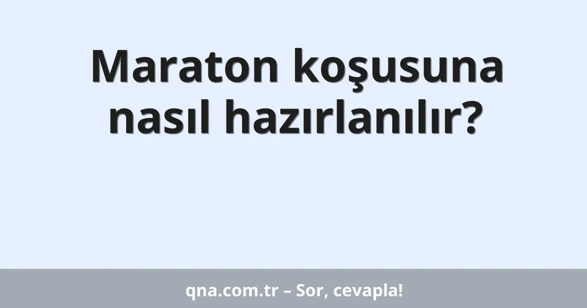 Maraton koşusuna nasıl hazırlanılır?