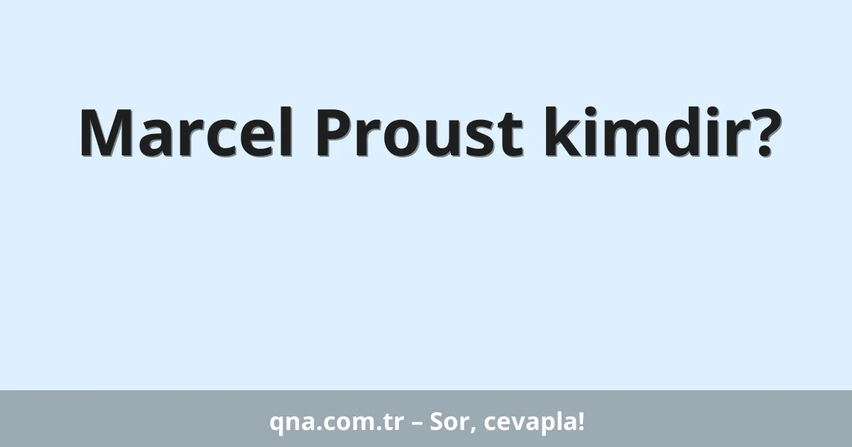 Marcel Proust kimdir?