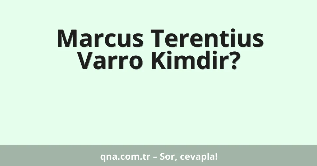 Marcus Terentius Varro Kimdir?