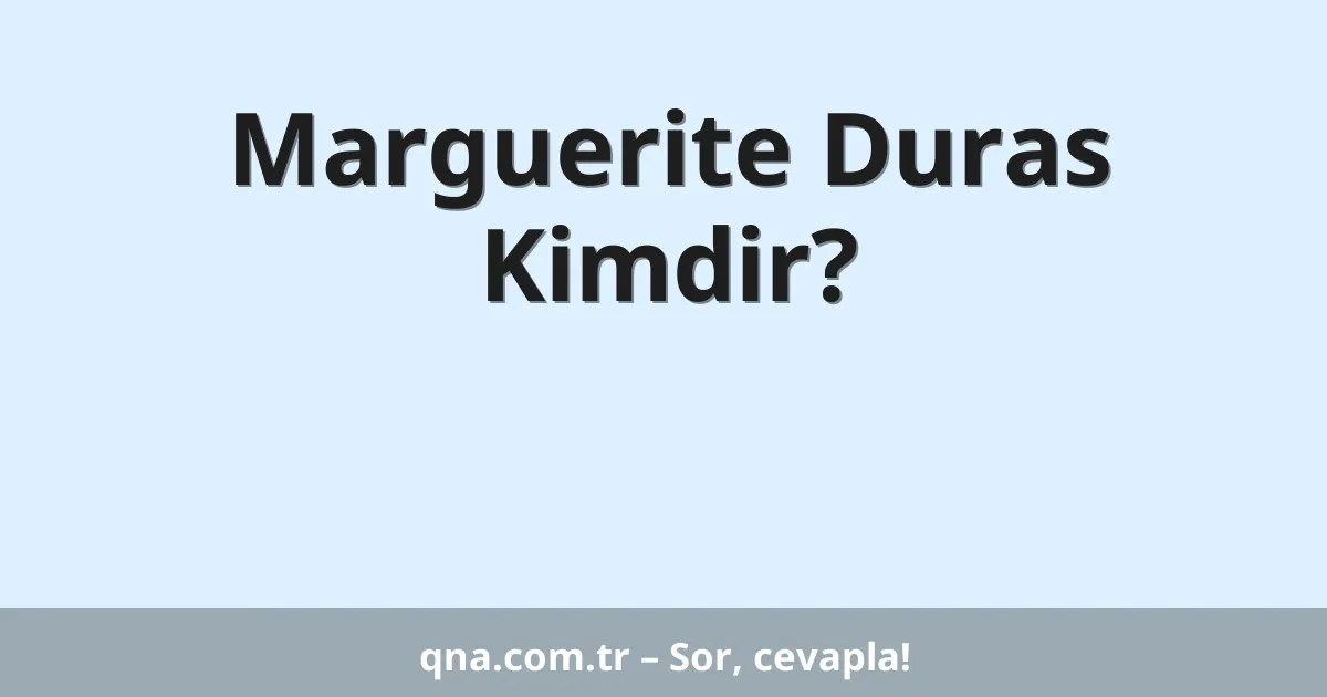 Marguerite Duras Kimdir?