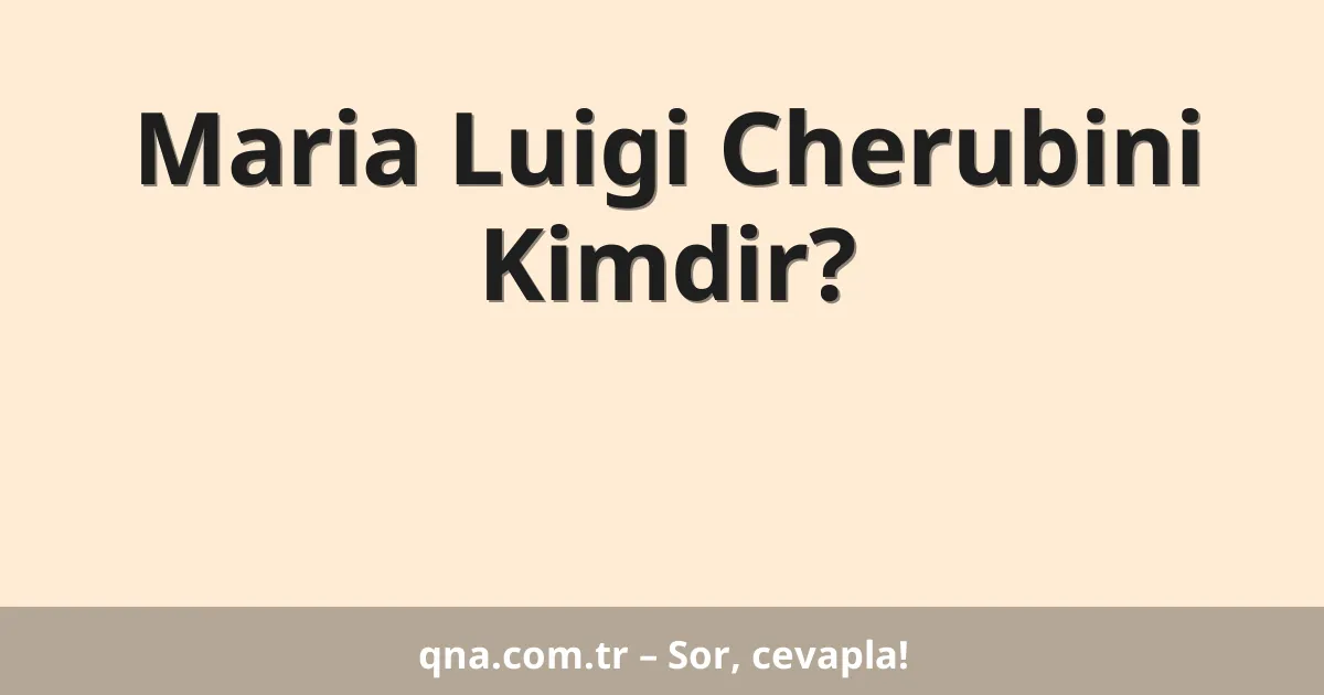 Maria Luigi Cherubini Kimdir?