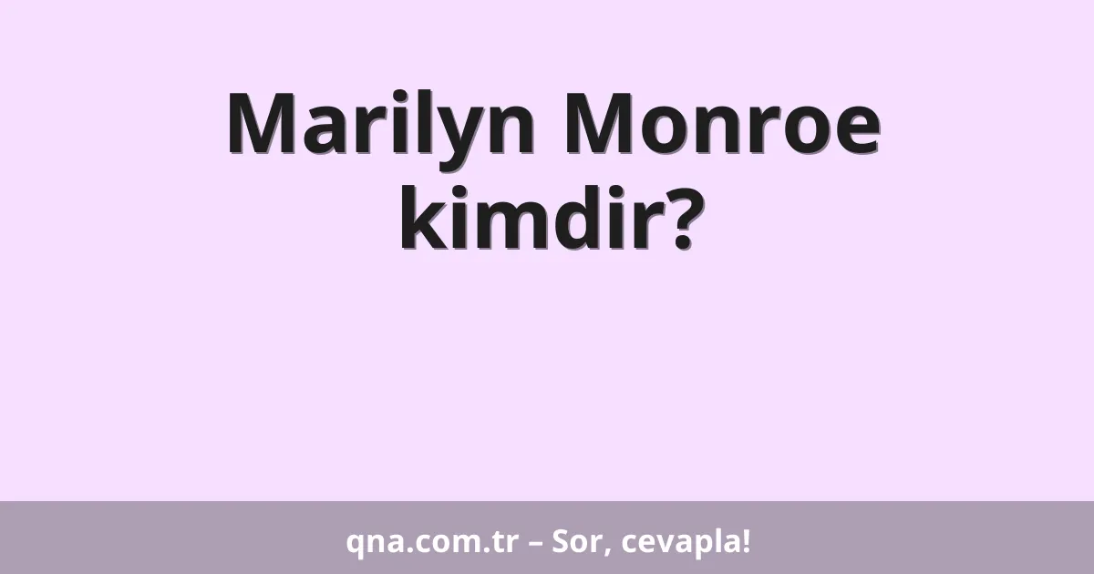 Marilyn Monroe kimdir?