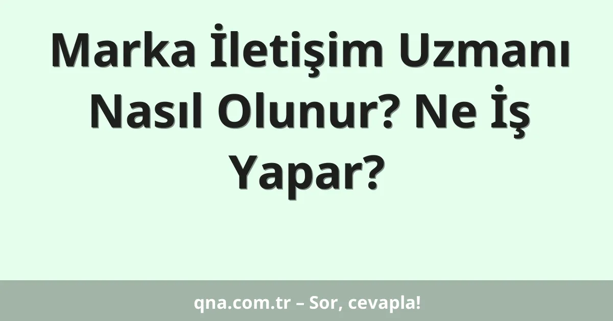Marka İletişim Uzmanı Nasıl Olunur? Ne İş Yapar?