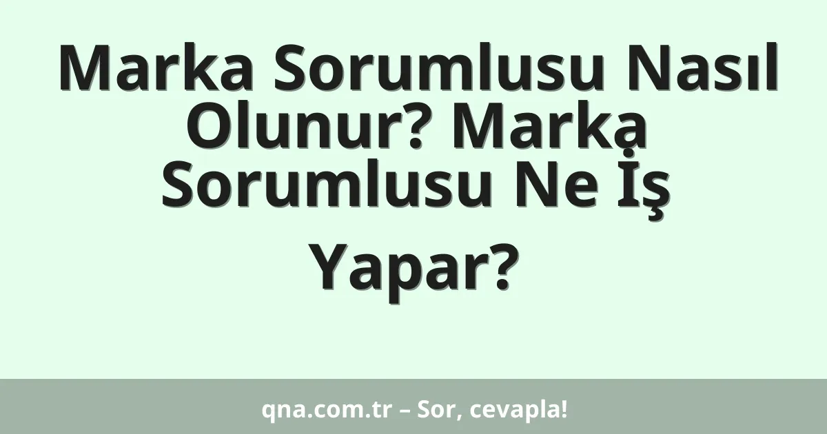 Marka Sorumlusu Nasıl Olunur? Marka Sorumlusu Ne İş Yapar?