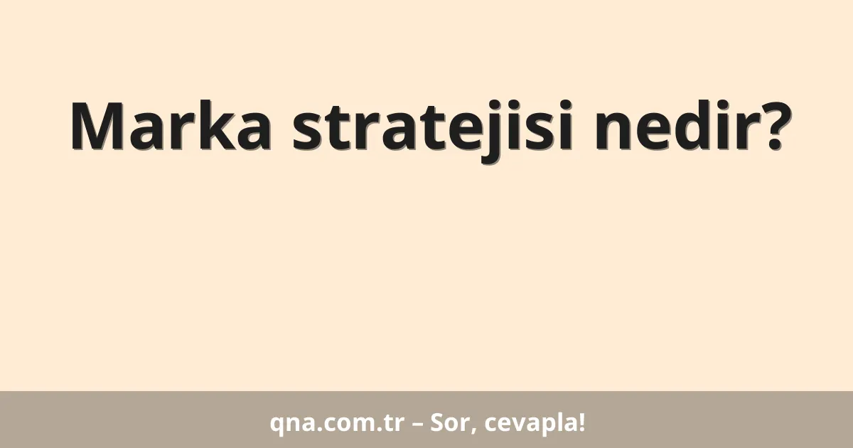 Marka stratejisi nedir?