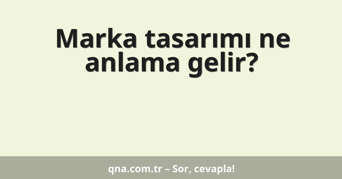 Marka tasarımı ne anlama gelir?