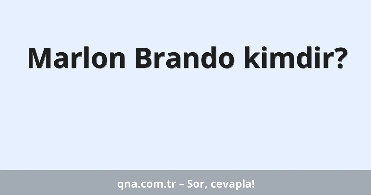 Marlon Brando kimdir?