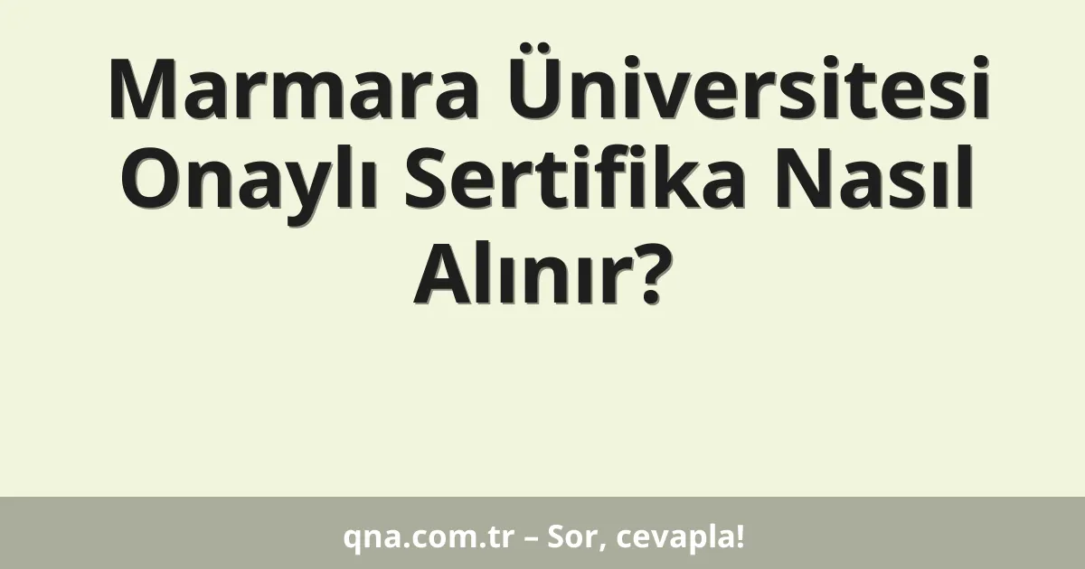 Marmara Üniversitesi Onaylı Sertifika Nasıl Alınır?