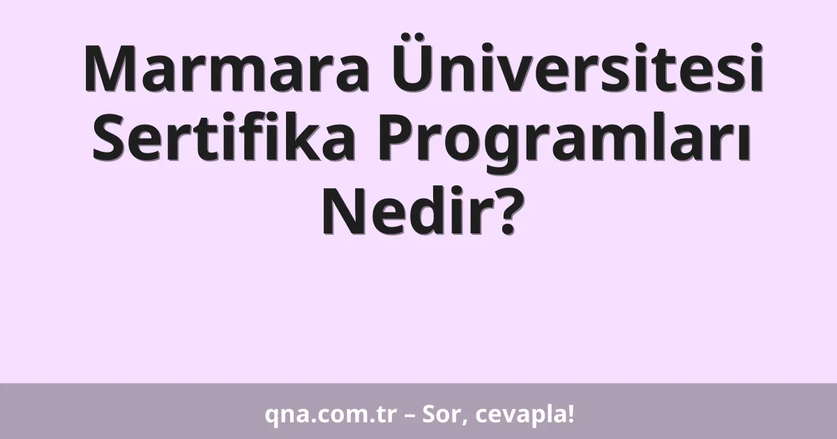 Marmara Üniversitesi Sertifika Programları Nedir?