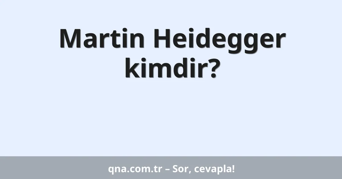 Martin Heidegger kimdir?