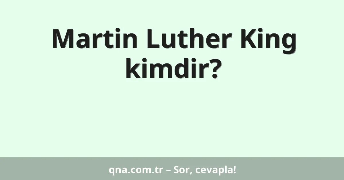 Martin Luther King kimdir?