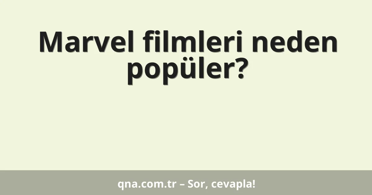 Marvel filmleri neden popüler?