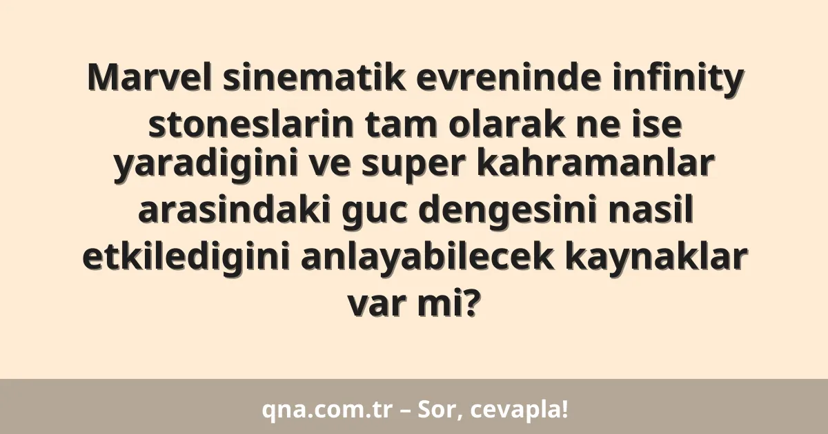Marvel sinematik evreninde infinity stoneslarin tam olarak ne ise yaradigini ve super kahramanlar arasindaki guc dengesini nasil etkiledigini anlayabilecek kaynaklar var mi?