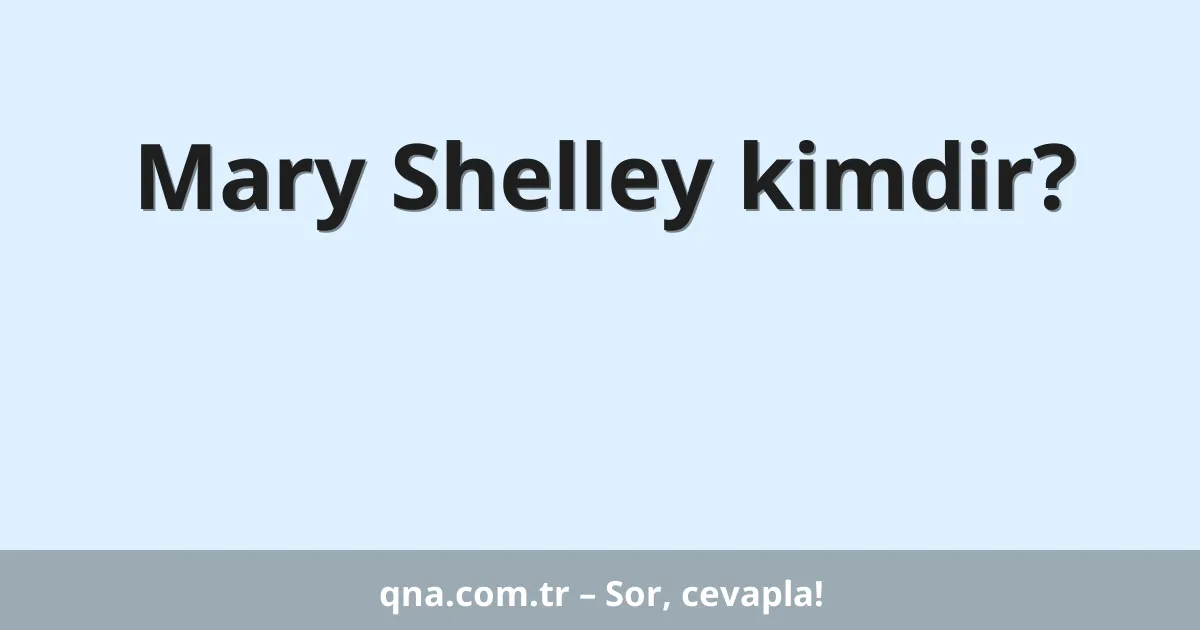 Mary Shelley kimdir?