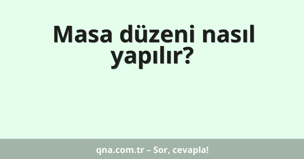 Masa düzeni nasıl yapılır?