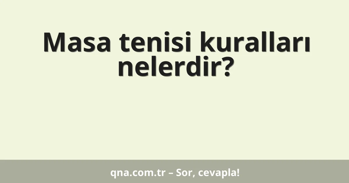 Masa tenisi kuralları nelerdir?