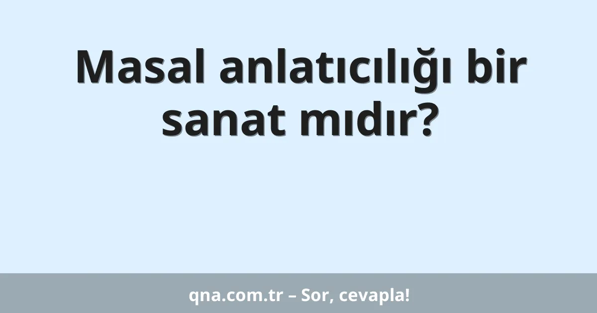 Masal anlatıcılığı bir sanat mıdır?