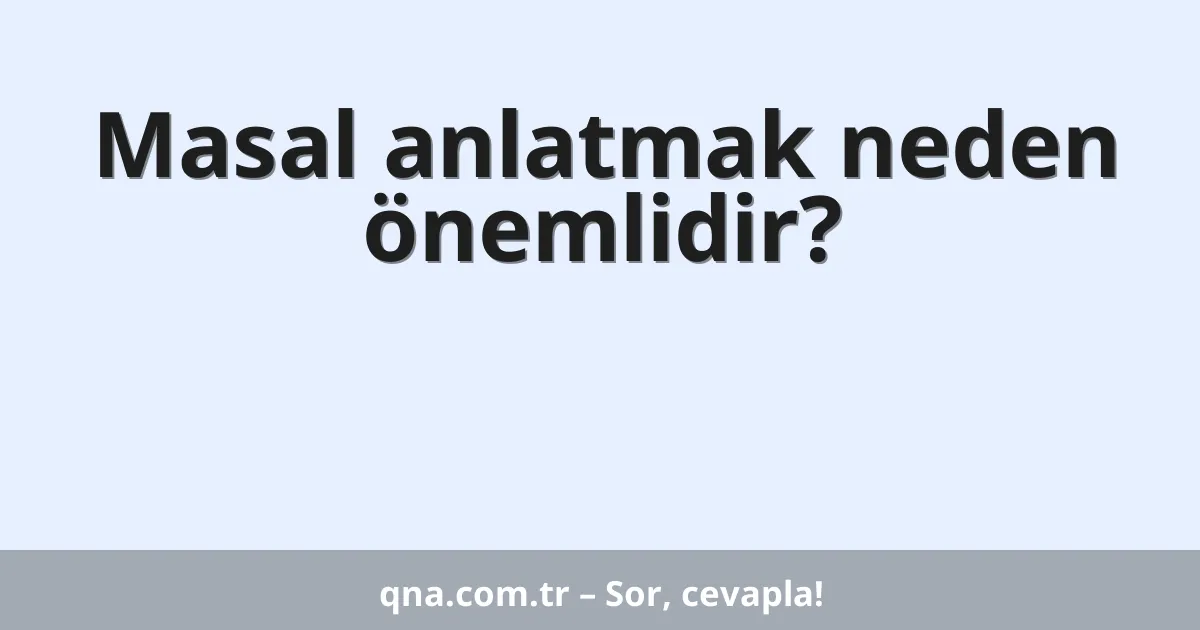 Masal anlatmak neden önemlidir?