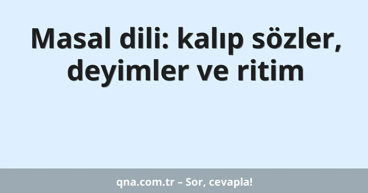 Masal dili: kalıp sözler, deyimler ve ritim